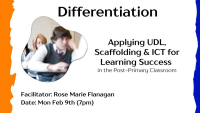 Differentiation - Applying UDL, Scaffolding & ICT for Learning Success  in the Post-Primary Classroom
