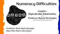 Numeracy Difficulties -Insights, Dyscalculia Awareness, and  Evidence-Based Strategies for the Post Primary Classroom